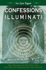 Confessions of an Illuminati Volume 5: The Decline of the West and the Rise of Satanism in our Society