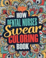 How Dental Nurses Swear Coloring Book: A Funny, Irreverent, Clean Swear Word Dental Nurse Coloring Book Gift Idea