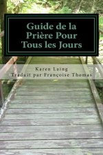 Guide de la Priere Pour Tous les Jours: Livre I dans la serie ?Guides pour le chretien de tous les jours?