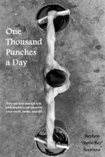 One Thousand Punches a Day: How ancient martial arts philosophies can improve your work, home, and life