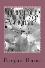 The Harlequin Opal, Vol. 2 (of 3) A Romance
