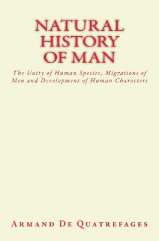 Natural History of Man: The Unity of Human Species, Migrations of Men and Development of Human Characters