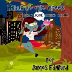 Habla lo que crees: pero ?qué debes decir?