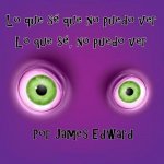 Lo que se que no puedo ver: Lo que se, no puedo ver