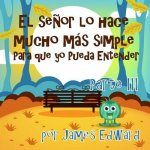 El se?or lo hace mucho más simple: Para que yo Pueda Entender
