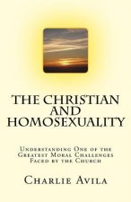 The Christian and Homosexuality: Understanding One of the Greatest Moral Challenges Faced by the Church