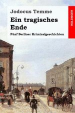 Ein tragisches Ende: Fünf Berliner Kriminalgeschichten