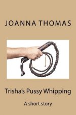 Trisha's Pussy Whipping: A short story