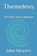 Themeless: The Short Story Collection