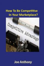 How To Be Competitive In Your Marketplace?: Using The Power Of The Internet