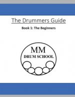 The Drummers Guide: Book 1, The Beginners