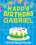Happy Birthday Gabriel - The Big Birthday Activity Book: (Personalized Children's Activity Book)
