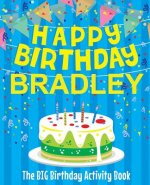 Happy Birthday Bradley - The Big Birthday Activity Book: (Personalized Children's Activity Book)