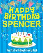 Happy Birthday Spencer - The Big Birthday Activity Book: (Personalized Children's Activity Book)