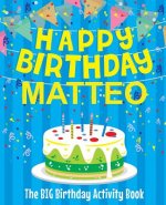 Happy Birthday Matteo - The Big Birthday Activity Book: (Personalized Children's Activity Book)
