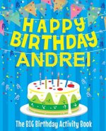 Happy Birthday Andrei - The Big Birthday Activity Book: (Personalized Children's Activity Book)