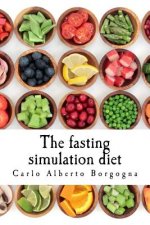 The Fasting Simulation Diet: Smart Recipes for Your Wellness