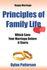Happy Marriage Principles of Family Life Which Save Your Marriage Before It Starts: (how to Improve Your Marriage and Avoid an Emotionally Destructive