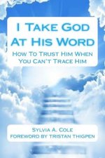 I Take God At His Word: How To Trust Him When You Can't Trace Him