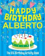 Happy Birthday Alberto - The Big Birthday Activity Book: (Personalized Children's Activity Book)