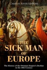 The Sick Man of Europe: The History of the Ottoman Empire's Decline in the 19th Century
