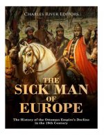 The Sick Man of Europe: The History of the Ottoman Empire's Decline in the 19th Century
