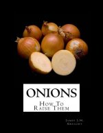 Onions: How To Raise Them