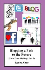 Blogging a Path to the Future: Posts From My Blog: Part 3