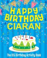 Happy Birthday Ciaran - The Big Birthday Activity Book: (Personalized Children's Activity Book)