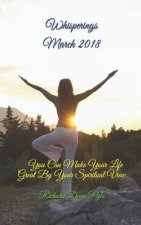 Whisperings March 2018: You Can Make Your Life Great By Your Spiritual View
