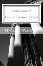 Colossians: A Comprehensive Study: A Comprehensive Study of the Epistle of Paul to Colossae