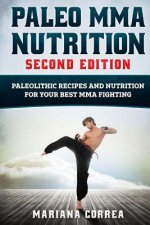 PALEO MMA NUTRITION SECOND EDiTION: PALEOLITHIC RECIPES AND NUTRITION FoR YOUR BEST MMA FIGHTING