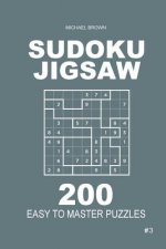 Sudoku Jigsaw - 200 Easy to Master Puzzles 9x9 (Volume 3)