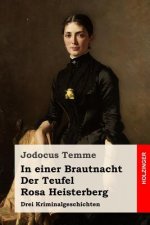 In einer Brautnacht / Der Teufel / Rosa Heisterberg: Drei Kriminalgeschichten