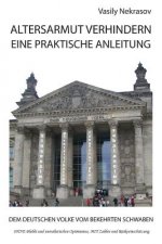 Altersarmut Verhindern: Eine Praktische Anleitung: Dem Deutschen Volke vom Bekehrten Schwaben