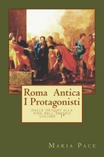 Antica Roma I Protagonisti: Dalle origini alla fine dell'Impero