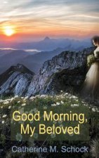 Good Morning, My Beloved: God's Compelling Love for You as His Crown of Glory