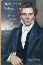 Reluctant Polygamist: Joseph Smith Jr.