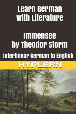 Learn German with Literature: Immensee by Theodor Storm: Interlinear German to English (Kees van den End,Bermuda Word Hyplern)(Brožovaná)
