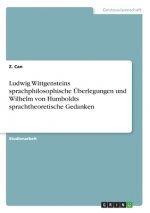 Ludwig Wittgensteins sprachphilosophische Überlegungen und Wilhelm von Humboldts sprachtheoretische Gedanken