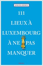 111 Lieux ? Luxembourg ? ne pas manquer