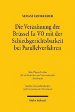 Die Verzahnung der Brussel Ia-VO mit der Schiedsgerichtsbarkeit bei Parallelverfahren