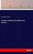 Toronto, historical, descriptive and pictorial