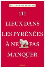 111 Lieux dans les Pyrénées ? ne pas manquer