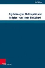 Psychoanalyse, Philosophie und Religion - wer leitet die Kultur?