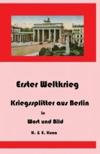 Erster Weltkrieg - Kriegssplitter aus Berlin in Wort und Bild