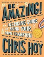 Be Amazing! An inspiring guide to being your own champion