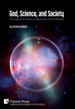 God, Science, and Society: The Origin of the Universe, Intelligent Life, and Free Societies