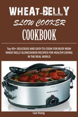 Wheat-Belly Slow Cooker Cookbook (Brožovaná)