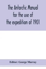 Antarctic manual for the use of the expedition of 1901